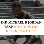 Did Michael B Jordan Take Steroids for Black Panther?