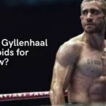 Did Jake Gyllenhaal Use Steroids for Southpaw?